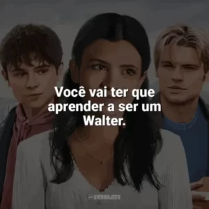 Você vai ter que aprender a ser um Walter. Minha Vida com a Família Walter (Série)