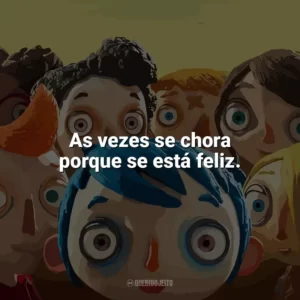 As vezes se chora porque se está feliz. Minha Vida de Abobrinha (Filme)