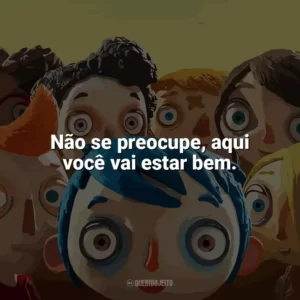 Não se preocupe, aqui você vai estar bem. Minha Vida de Abobrinha (Filme)