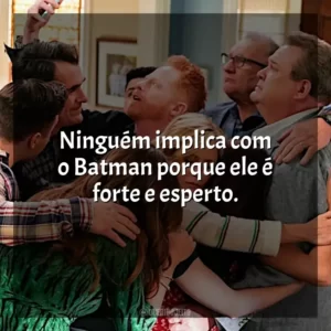 Ninguém implica com o Batman porque ele é forte e esperto.