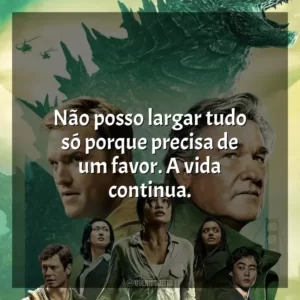 Não posso largar tudo só porque precisa de um favor. A vida continua.