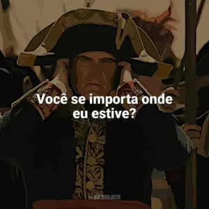 Você se importa onde eu estive? Napoleão (Filme)