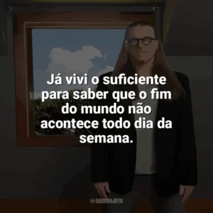 Já vivi o suficiente para saber que o fim do mundo não acontece todo dia da semana. Nas Entrelinhas do Horizonte (Livro)