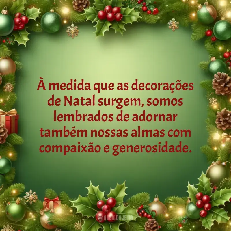 Natal Chegando frases: À medida que as decorações de Natal surgem, somos lembrados de adornar também nossas almas com compaixão e generosidade.