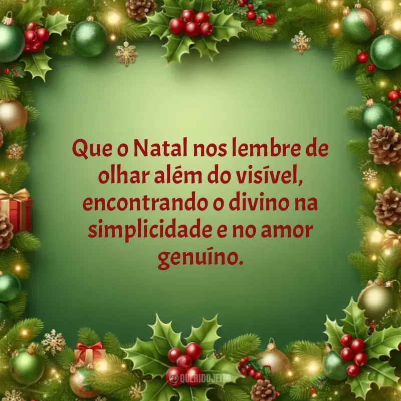 Natal Chegando frases: Que o Natal nos lembre de olhar além do visível, encontrando o divino na simplicidade e no amor genuíno.