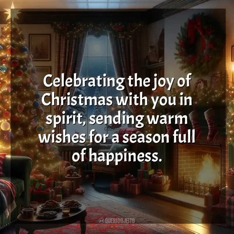Frases de Natal em Inglês: Celebrating the joy of Christmas with you in spirit, sending warm wishes for a season full of happiness.