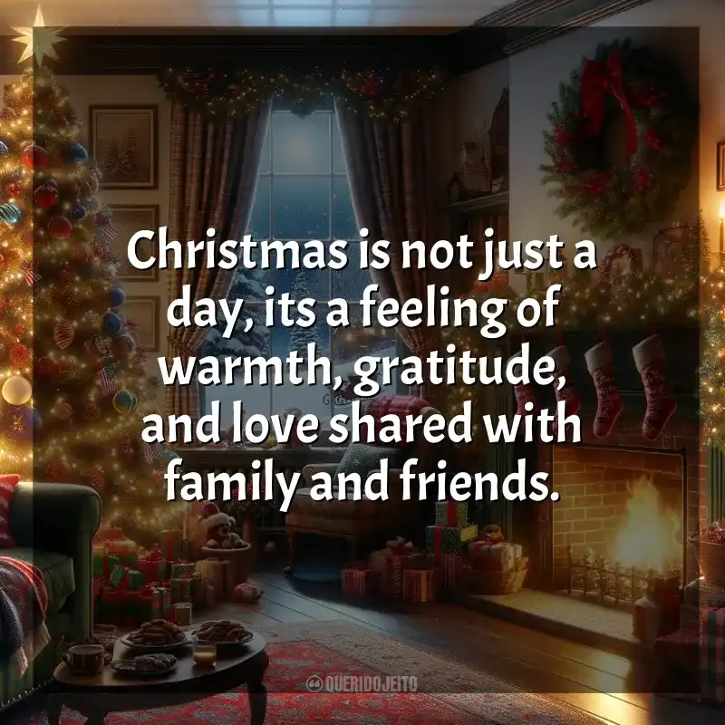 Frases Feliz Natal em Inglês: Christmas is not just a day, its a feeling of warmth, gratitude, and love shared with family and friends.
