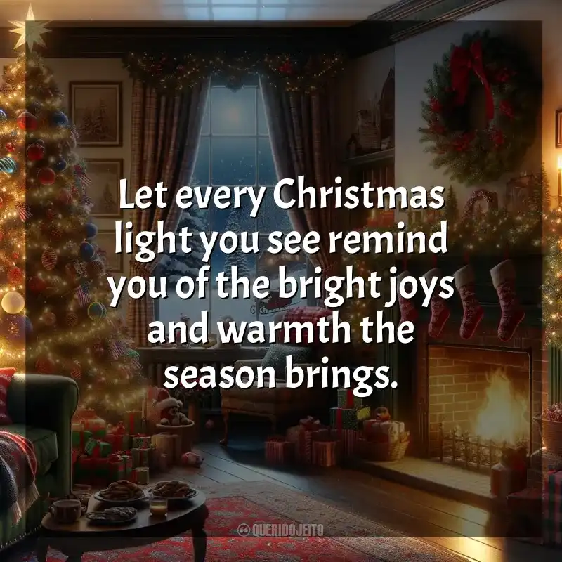 Frases para o Natal em Inglês: Let every Christmas light you see remind you of the bright joys and warmth the season brings.