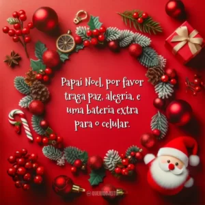 Papai Noel, por favor traga paz, alegria, e uma bateria extra para o celular.