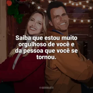 Saiba que estou muito orgulhoso de você e da pessoa que você se tornou. Natal no Interior (Filme)