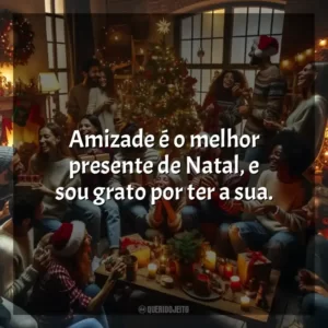 Amizade é o melhor presente de Natal, e sou grato por ter a sua.