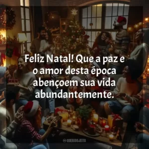 Feliz Natal! Que a paz e o amor desta época abençoem sua vida abundantemente.