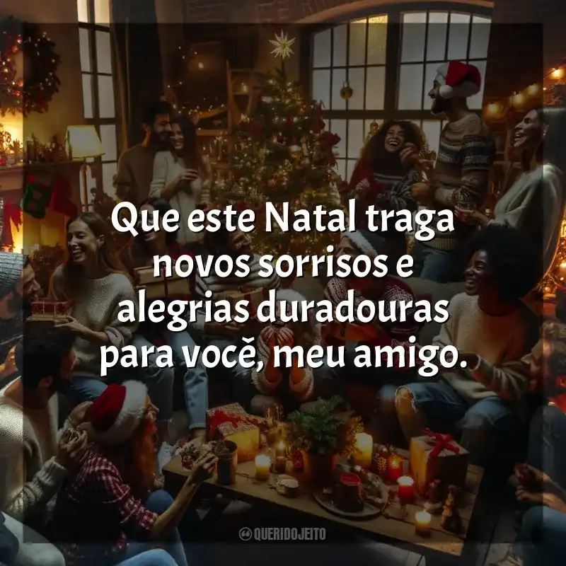 Frases de Feliz Natal para Amigos: Que este Natal traga novos sorrisos e alegrias duradouras para você, meu amigo.