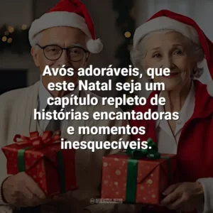 Avós adoráveis, que este Natal seja um capítulo repleto de histórias encantadoras e momentos inesquecíveis. Frases de Natal para Avós