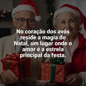 No coração dos avós reside a magia do Natal, um lugar onde o amor é a estrela principal da festa. Frases de Natal para Avós