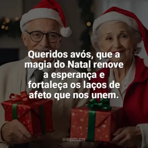 Queridos avós, que a magia do Natal renove a esperança e fortaleça os laços de afeto que nos unem. Frases de Natal para Avós