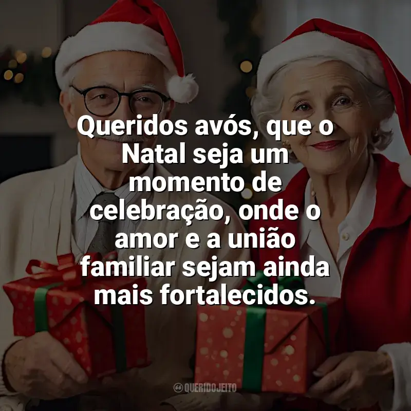 Frases Lindas de Natal para Avós: Queridos avós, que o Natal seja um momento de celebração, onde o amor e a união familiar sejam ainda mais fortalecidos.