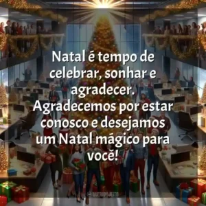 Natal é tempo de celebrar, sonhar e agradecer. Agradecemos por estar conosco e desejamos um Natal mágico para você!