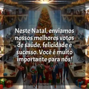 Neste Natal, enviamos nossos melhores votos de saúde, felicidade e sucesso. Você é muito importante para nós!