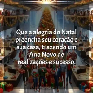 Que a alegria do Natal preencha seu coração e sua casa, trazendo um Ano Novo de realizações e sucesso.