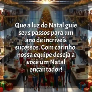 Que a luz do Natal guie seus passos para um ano de incríveis sucessos. Com carinho, nossa equipe deseja a você um Natal encantador!