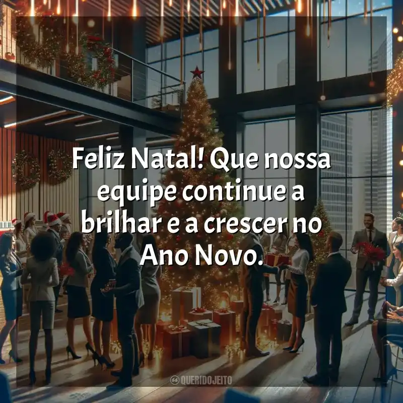 Frases de Feliz Natal para Empresas: Feliz Natal! Que nossa equipe continue a brilhar e a crescer no Ano Novo.