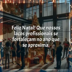 Feliz Natal! Que nossos laços profissionais se fortaleçam no ano que se aproxima.