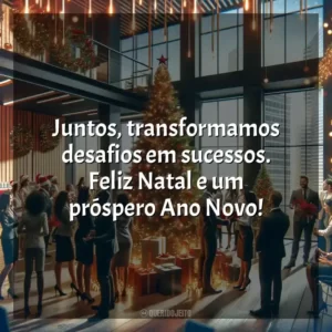Juntos, transformamos desafios em sucessos. Feliz Natal e um próspero Ano Novo!