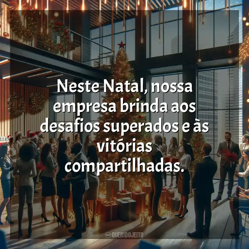 Frases de Feliz Natal para Empresas: Neste Natal, nossa empresa brinda aos desafios superados e às vitórias compartilhadas.