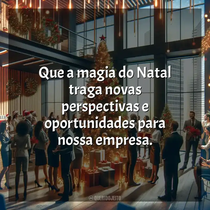 Frases Natal para Empresas homenagem: Que a magia do Natal traga novas perspectivas e oportunidades para nossa empresa.