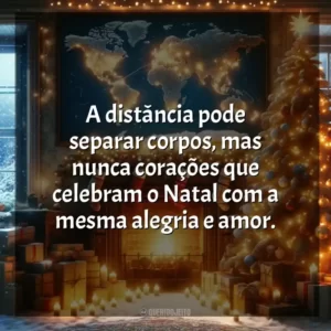 A distância pode separar corpos, mas nunca corações que celebram o Natal com a mesma alegria e amor.