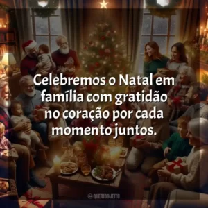 Celebremos o Natal em família com gratidão no coração por cada momento juntos.