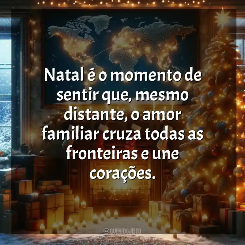 Frases para o Natal para Família que Está Longe: Natal é o momento de sentir que, mesmo distante, o amor familiar cruza todas as fronteiras e une corações.