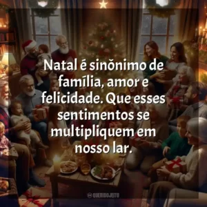Natal é sinônimo de família, amor e felicidade. Que esses sentimentos se multipliquem em nosso lar.
