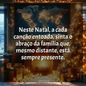 Neste Natal, a cada canção entoada, sinta o abraço da família que, mesmo distante, está sempre presente.