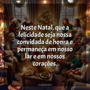 Neste Natal, que a felicidade seja nossa convidada de honra e permaneça em nosso lar e em nossos corações.