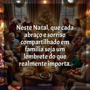 Neste Natal, que cada abraço e sorriso compartilhado em família seja um lembrete do que realmente importa.