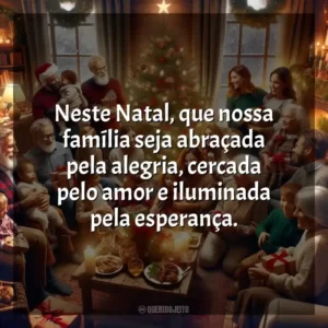 Neste Natal, que nossa família seja abraçada pela alegria, cercada pelo amor e iluminada pela esperança.