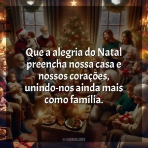 Que a alegria do Natal preencha nossa casa e nossos corações, unindo-nos ainda mais como família.