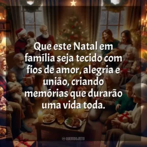 Que este Natal em família seja tecido com fios de amor, alegria e união, criando memórias que durarão uma vida toda.