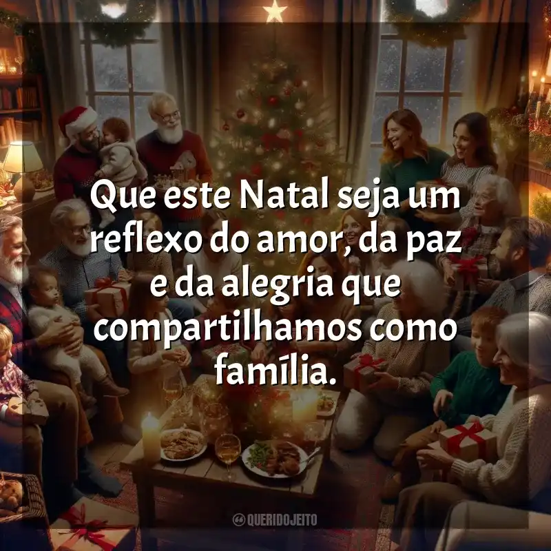 Frases Natal para Família: Que este Natal seja um reflexo do amor, da paz e da alegria que compartilhamos como família.