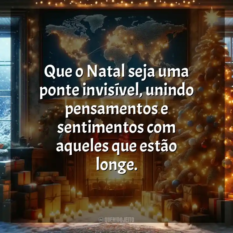 Natal para Família que Está Longe frases: Que o Natal seja uma ponte invisível, unindo pensamentos e sentimentos com aqueles que estão longe.
