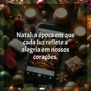 Natal: a época em que cada luz reflete a alegria em nossos corações.