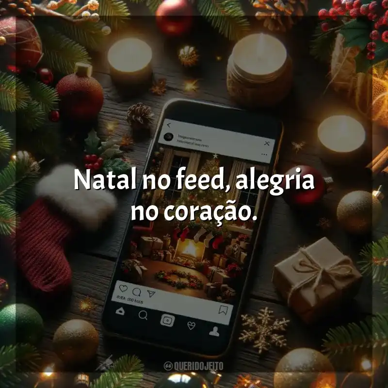 Frases Natalinas para Instagram: Natal no feed, alegria no coração.