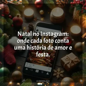 Natal no Instagram: onde cada foto conta uma história de amor e festa.