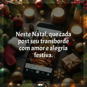 Neste Natal, que cada post seu transborde com amor e alegria festiva.