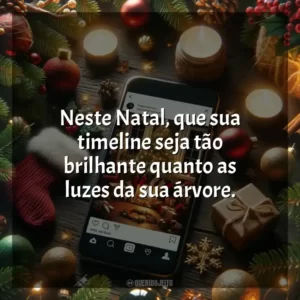 Neste Natal, que sua timeline seja tão brilhante quanto as luzes da sua árvore.
