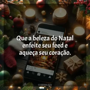 Que a beleza do Natal enfeite seu feed e aqueça seu coração.