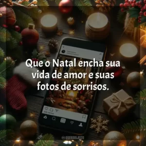 Que o Natal encha sua vida de amor e suas fotos de sorrisos.