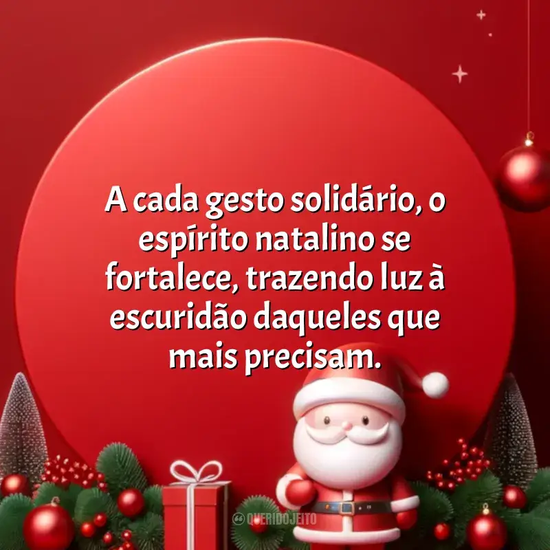 Frases do Natal Solidário: A cada gesto solidário, o espírito natalino se fortalece, trazendo luz à escuridão daqueles que mais precisam.